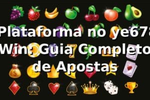 ⭐ Plataforma no ye678 Win: Guia Completo de Apostas